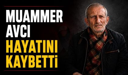 Muammer Avcı hayatını kaybetti