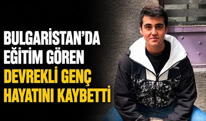 Bulgaristan’da eğitim gören Devrekli genç hayatını kaybetti