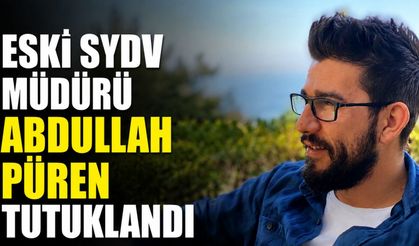 Eski SYDV Müdürü Abdullah Püren tutuklandı