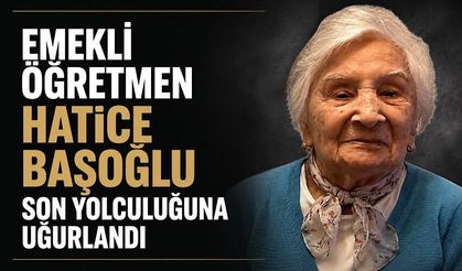 Emekli öğretmen Hatice Başoğlu son yolculuğuna uğurlandı