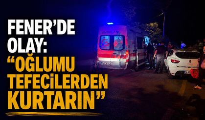 Fener’de olay: 'Oğlumu tefecilerden kurtarın'