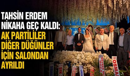 Tahsin Erdem nikaha geç kaldı: AK Partililer diğer düğünler için salondan ayrıldı