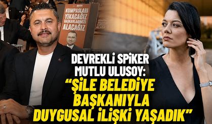 Devrekli spiker Mutlu Ulusoy: “Şile Belediye Başkanı ile duygusal ilişki yaşadık"