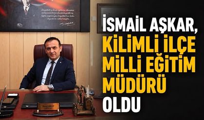 İsmail Aşkar, Kilimli İlçe Milli Eğitim Müdürü oldu