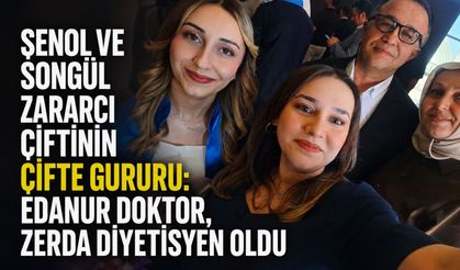 Şenol ve Songül Zararcı çiftinin çifte gururu: Edanur doktor, Zerda diyetisyen oldu