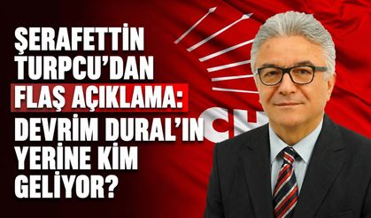 Şerafettin Turpcu'dan flaş açıklama: Devrim Dural'ın yerine kim geliyor?