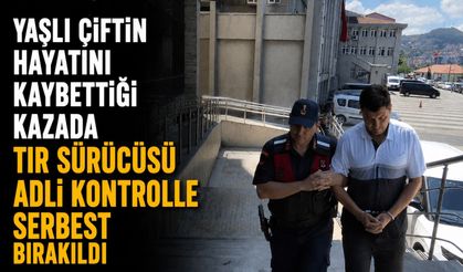 Yaşlı çiftin hayatını kaybettiği kazada tır sürücüsü adli kontrolle serbest bırakıldı