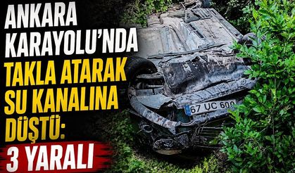 Ankara Karayolu'nda takla atarak su kanalına düştü: 3 yaralı