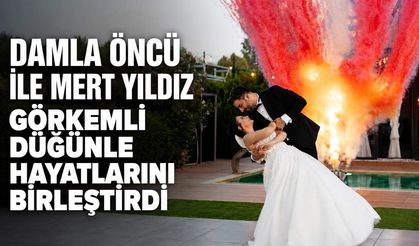 Damla Öncü ile Mert Yıldız görkemli düğünle hayatlarını birleştirdi