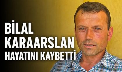 Bilal Karaarslan hayatını kaybetti