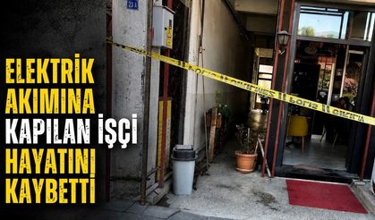 Elektrik akımına kapılan işçi hayatını kaybetti