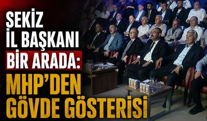 Sekiz il başkanı bir arada: MHP’den gövde gösterisi