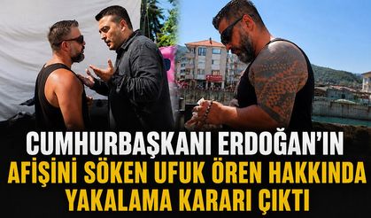 Cumhurbaşkanı Erdoğan’ın afişini söken Ufuk Ören hakkında yakalama kararı çıktı