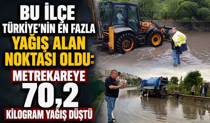 Bu ilçe Türkiye’nin en fazla yağış alan noktası oldu: Metrekareye 70,2 kilogram yağış düştü
