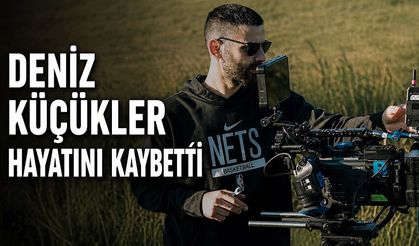Kameraman Deniz Küçükler hayatını kaybetti