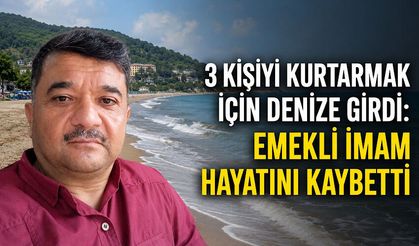 3 kişiyi kurtarmak için denize girdi: Emekli imam hayatını kaybetti