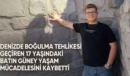 Denizde boğulma tehlikesi geçiren 17 yaşındaki Batın Güney yaşam mücadelesini kaybetti