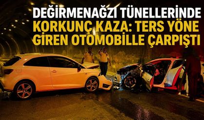 Değirmenağzı Tünellerinde korkunç kaza: Ters yöne giren otomobille çarpıştı