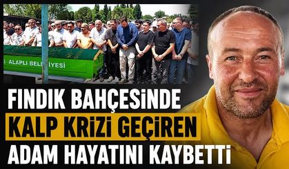 Fındık bahçesinde kalp krizi geçiren adam hayatını kaybetti