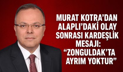 Murat Kotra’dan Alaplı’daki olay sonrası kardeşlik mesajı: “Zonguldak’ta ayrım yoktur”