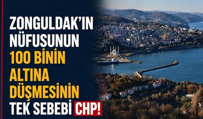 Zonguldak’ın nüfusunun 100 binin altına düşmesinin tek sebebi CHP!
