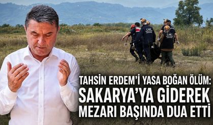 Tahsin Erdem’i yasa boğan ölüm: Sakarya’ya giderek mezarı başında dua etti