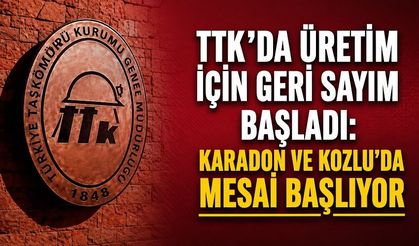TTK’da üretim için geri sayım başladı: Karadon ve Kozlu’da mesai başlıyor