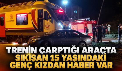 Trenin çarptığı araçta sıkışan 15 yaşındaki genç kızdan haber var
