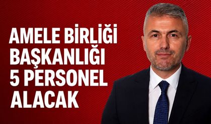Amele Birliği Başkanlığı 5 personel alacak