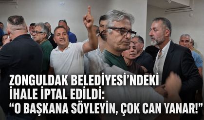 Zonguldak Belediyesi’ndeki ihale iptal edildi: “O başkana söyleyin, çok can yanar!”