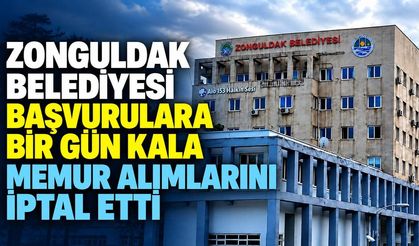 Zonguldak Belediyesi başvurulara bir gün kala memur alımlarını iptal etti