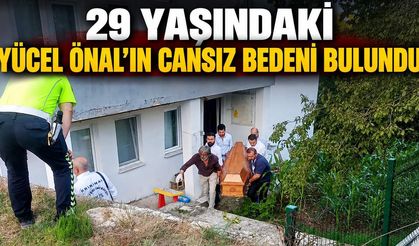 29 yaşındaki Yücel Önal'ın cansız bedeni bulundu