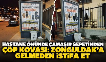 Hastane önünde çamaşır sepetinden çöp kovası: Zonguldak'a gelmeden istifa et