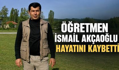 Öğretmen İsmail Akçaoğlu hayatını kaybetti