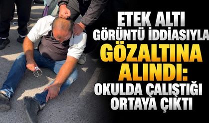 Etek altı görüntü iddiasıyla gözaltına alındı: Okulda çalıştığı ortaya çıktı