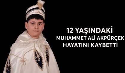 12 yaşındaki Muhammet Ali Akpürçek hayatını kaybetti