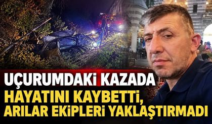 Uçurumdaki kazada hayatını kaybetti, arılar ekipleri yaklaştırmadı