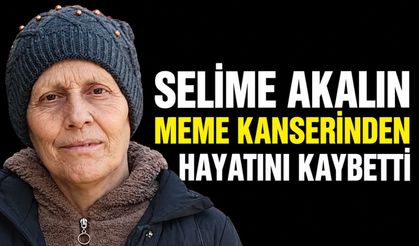 Selime Akalın meme kanserinden hayatını kaybetti