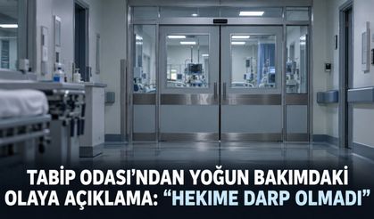Tabip Odası’ndan yoğun bakımdaki olaya açıklama: “Hekime darp olmadı”