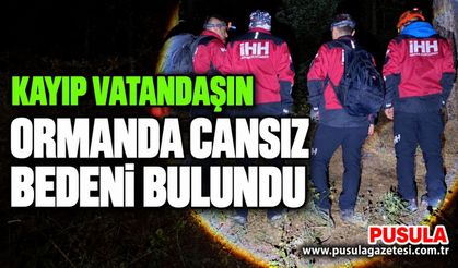 Kayıp vatandaşın ormanda cansız bedeni bulundu
