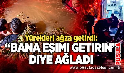 Yürekleri ağza getirdi: “Bana eşimi getirin” diye ağladı