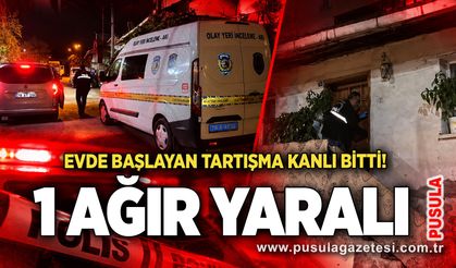 Evde başlayan tartışma kanlı bitti! 1 ağır yaralı
