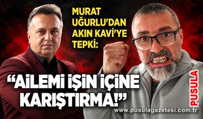 Murat Uğurlu'dan Akın Kavi'ye tepki: “Ailemi işin içine karıştırma!”