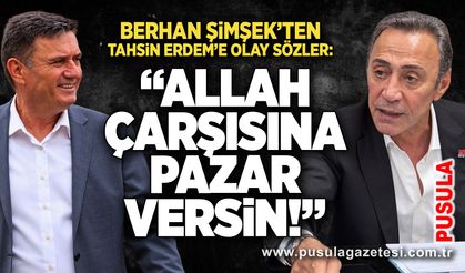 Berhan Şimşek’ten Tahsin Erdem’e olay sözler: “Allah çarşısına pazar versin!”