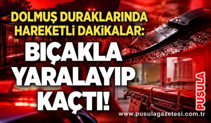 Dolmuş duraklarında hareketli dakikalar: Bıçakla yaralayıp kaçtı!