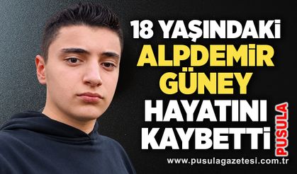 18 yaşındaki Alpdemir Güney hayatını kaybetti