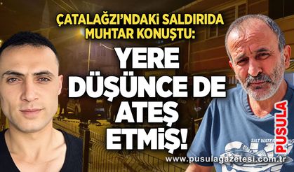 Çatalağzı’ndaki silahlı saldırıda muhtar konuştu: “Yere düşünce de ateş etmiş!”