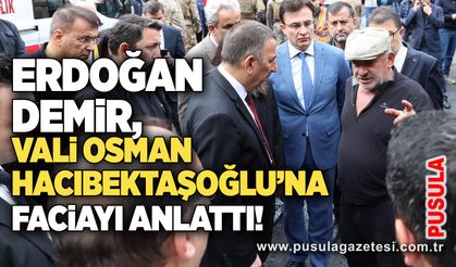Erdoğan Demir, Vali Osman Hacıbektaşoğlu’na faciayı anlattı!