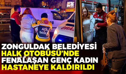 Zonguldak Belediyesi Halk Otobüsü'nde fenalaşan genç kadın hastaneye kaldırıldı