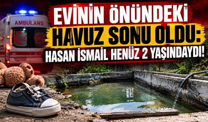 Evinin önündeki havuz sonu oldu: Hasan İsmail henüz 2 yaşındaydı!